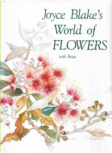 Joyce Blake's World Of Flowers by Brian Blake and Joyce Blake