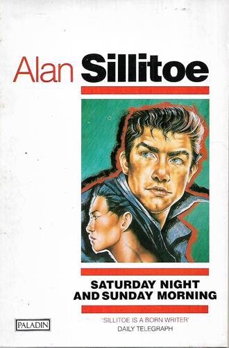 Saturday Night And Sunday Morning by Alan Sillitoe
