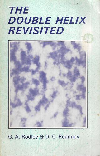 The Double Helix Revisited by D. C. Reanney and G. A. Rodley