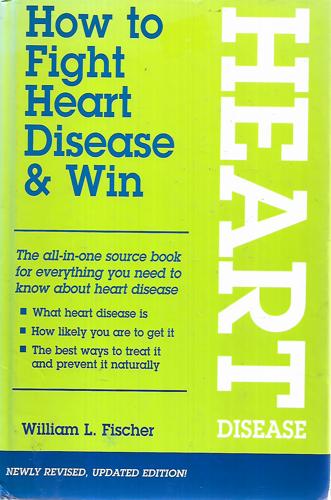 How To Fight Heart Disease And Win by William L. Fischer