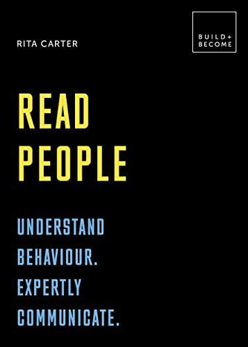 Read People: Understand Behavior. Expertly Communicate by Rita Carter