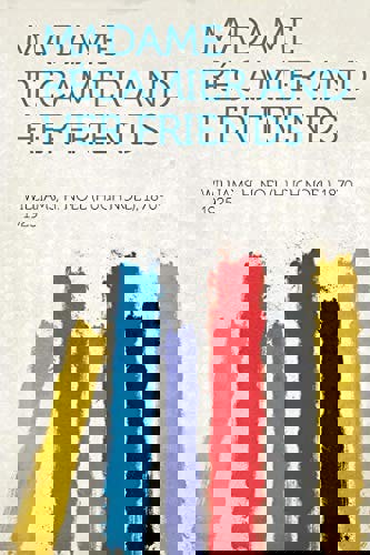 Madame Recamier And Her Friends by H. Noel Williams