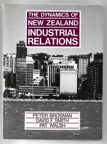 The Dynamics of New Zealand Industrial Relations by Peter Brosnan and David F. Smith and Pat Walsh