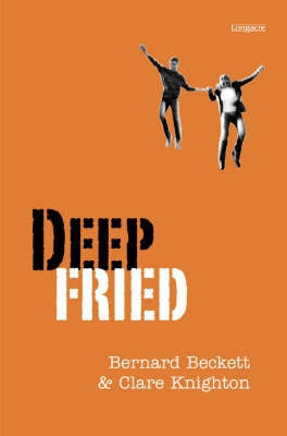 Deep Fried by Bernard Beckett and Clare Knighton