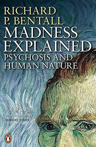 Madness Explained: Psychosis And Human Nature by Richard P Bentall
