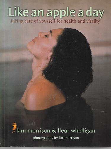 Like An Apple A Day: Taking Care Of Yourself For Health And Vitality by Kim Morrison and Fleur Whelligan