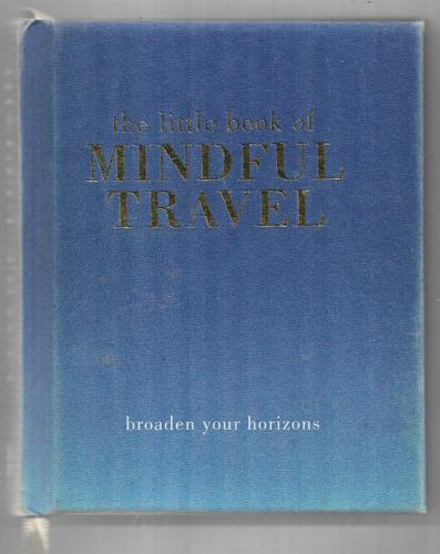 The Little Book Of Mindful Travel: Broaden Your Horizons by Tiddy Rowan