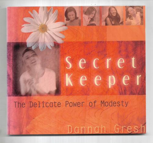 Secret Keeper: The Delicate Power Of Modesty by Dannah Gresh