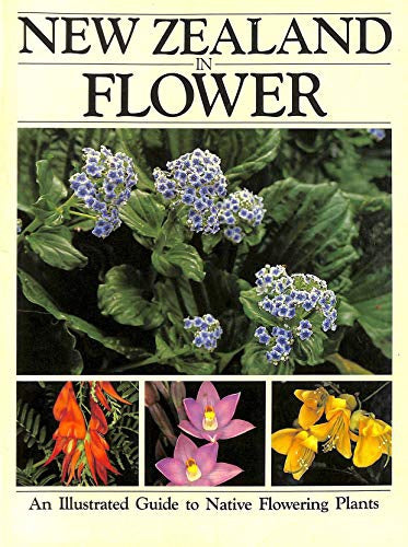 New Zealand in Flower: An Illustrated Guide To Native Flowering Plants by Stephen Barnett and Alison Evans