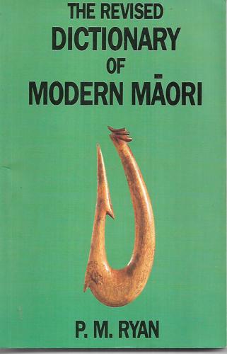 The Revised Dictionary of Modern Maori by P. M. Ryan