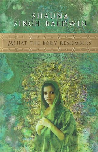 What The Body Remembers by SHAUNA SINGH-BALDWIN