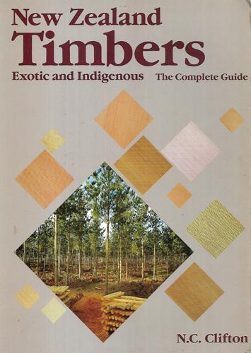 New Zealand Timbers - Exotic and Indegenous: The Complete Guide by Norman C. Clifton