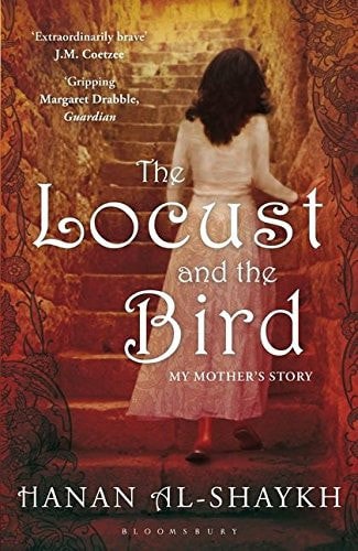 The Locust And The Bird: My Mother's Story by Hanan Al-Shaykh