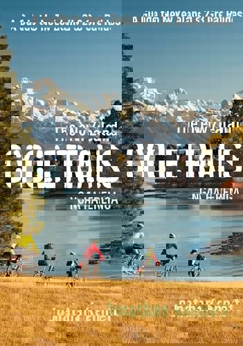 The New Zealand Cycle Trails Ngā Haerenga: A Guide To 23 Great Rides On The New Zealand Cycle Trail Network by Jonathan Kennett