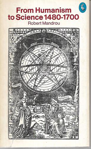 From Humanism To Science, 1480-1700 by Robert Mandrou
