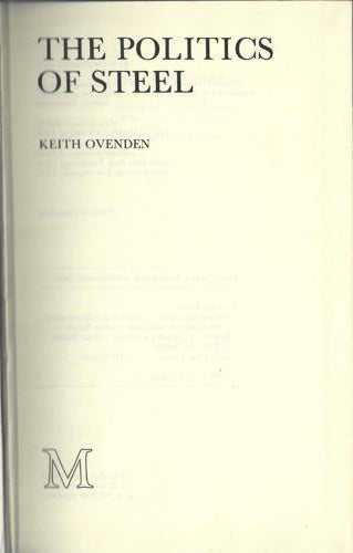 The Politics Of Steel by Keith Ovenden