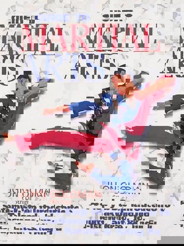 Guide To Martial Arts: A Step-By-Step Introduction To Taekwondo, Judo, Ju-Jitsu, Karate & Kung Fu by John Goldman