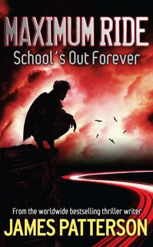 Maximum Ride: School's Out Forever (Maximum Ride) by James Patterson