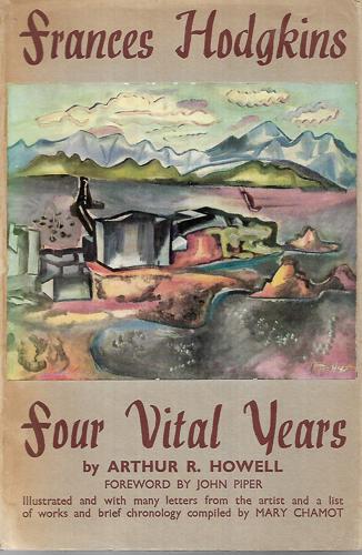 Frances Hodgkins: Four Vital Years by Arthur Rowland Howell