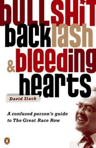 Bullshit, Backlash & Bleeding Hearts: a Confused Person's Guide To the Great Race Row by David Slack