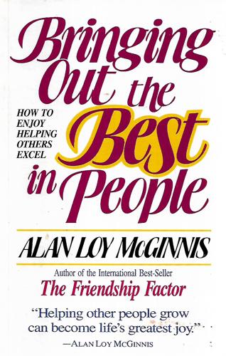 Bringing Out The Best In People: How To Enjoy Helping Others To Excel by Alan Loy McGinnis