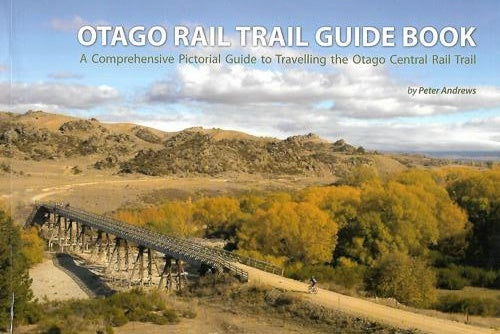Otago Rail Trail Guide Book by Peter Andrews