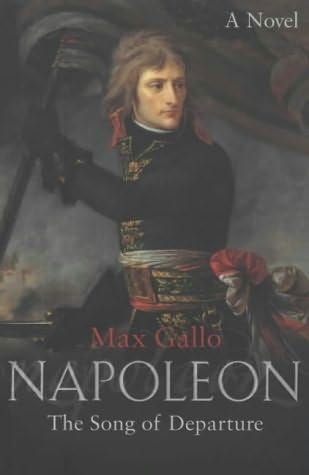 Napoleon: No. 1: the Song of Departure by Max Gallo