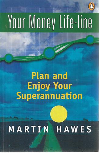 Your Money Life-Line: Plan & Enjoy Your Supperannuation by Martin Hawes