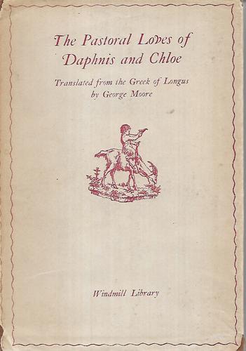 Pastoral Loves Of Daphnis And Chloe by Longus and George Moore