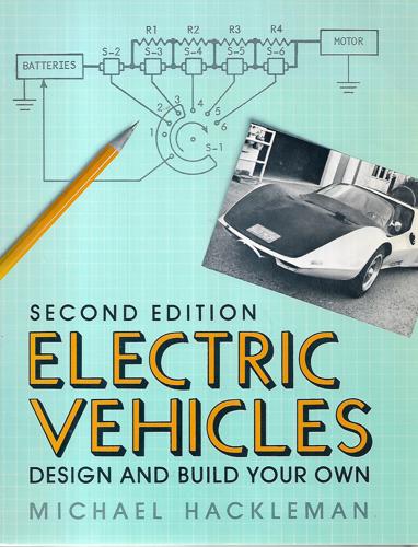 Electric Vehicles: Design And Build Your Own : Second Edition by Michael A. Hackleman