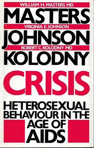 Crisis: Heterosexual Behaviour In The Age Of Aids by Virginia E. Johnson and Robert C. Kolodny and William H. Masters