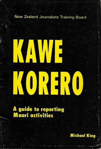 Kawe Korero: A Guide To Reporting Maori Activities by Michael King