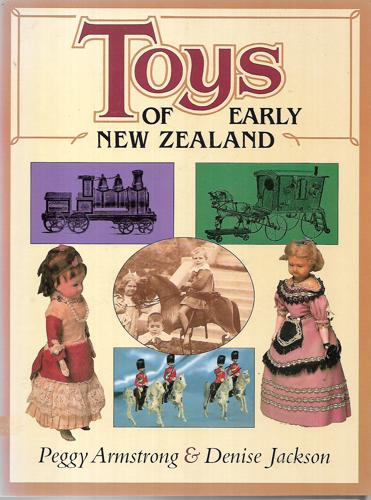 Toys of Early New Zealand by Peggy Armstrong and Denise Jackson