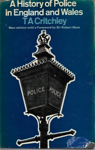 A History Of Police In England And Wales by T. A. Critchley
