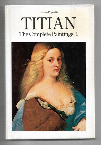 Titian: The Complete Paintings 1 by Terisio Pignatti and Titian