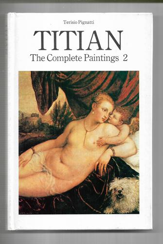 Titian: The Complete Paintings 2 by Terisio Pignatti and Titian and Tiziano Vecellio