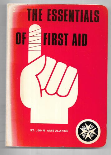 The Essentials of First Aid: An Authorised Manual of St. John Ambulance by St. John Ambulance Association