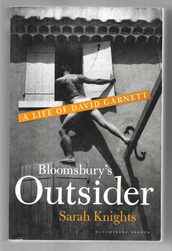 Bloomsbury's Outsider: A Life Of David Garnett by Sarah Knights