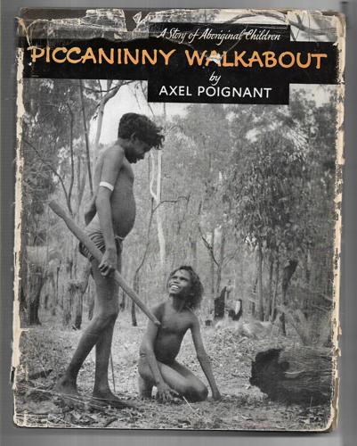 Piccaninny Walkabout: A Story Of Two Aboriginal Children by Axel Poignant