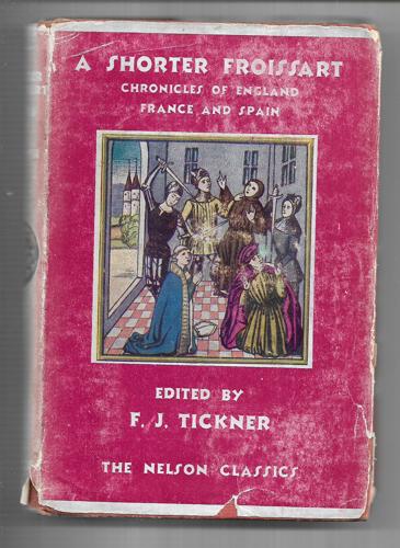 A Shorter Froissart: Chronicles of England, France and Spain (The Nelson Classics) by Jean Froissart and Frederick James Tickner