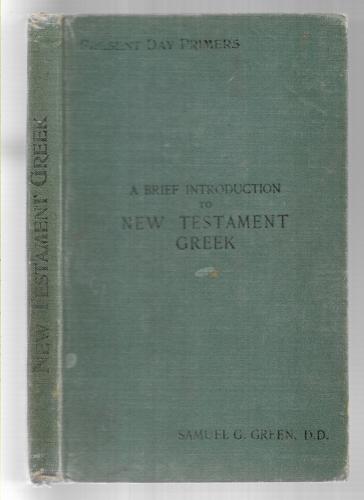 A Brief Introduction To New Testament Greek, With Vocabularies And Exercises by Samuel Gosnell Green