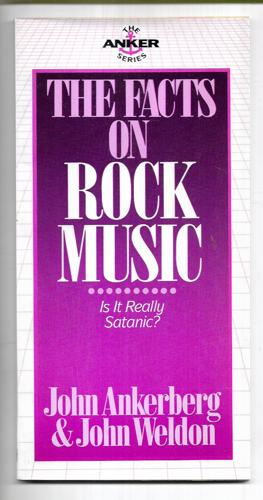 The Facts On Rock Music by John Ankerberg and John Weldon