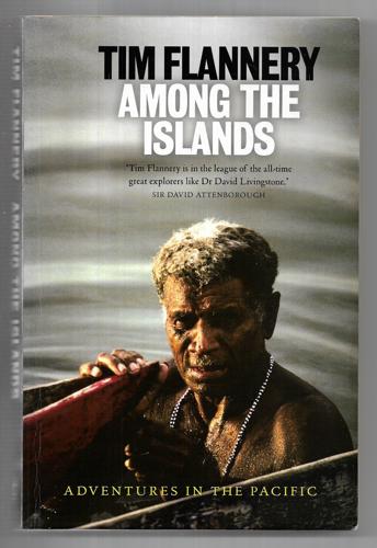 Among the Islands : Adventures in the Pacific by Tim Flannery