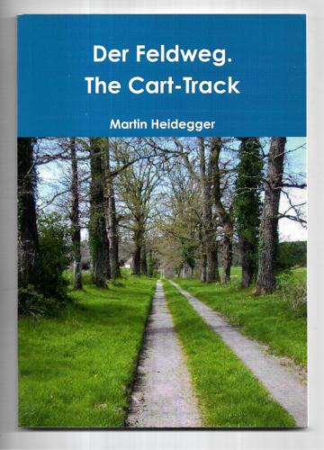 Der Feldweg. The Cart-Track by Martin Heidegger and Jeremy Moiser