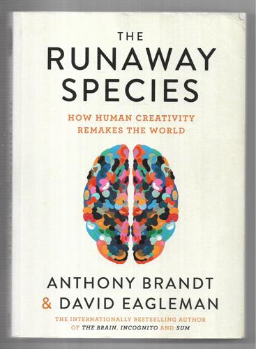 The Runaway Species: How Human Creativity Remakes The World by Anthony Brandt and David Eagleman