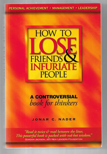 How To Lose Friends And Infuriate People by Jonar C. Nader