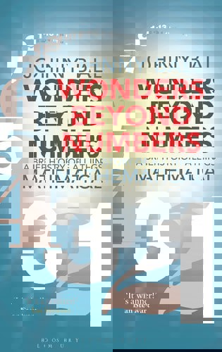 Wonders Beyond Numbers: A Brief History Of All Things Mathematical by Johnny Ball