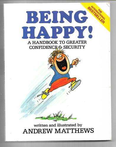 Being Happy!: a Handbook To Greater Confidence And Security by Andrew Matthews