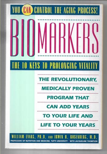 Biomarkers: The 10 Keys to Prolonging Vitality by William Evans and Irwin H. Rosenberg