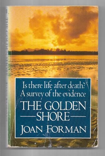 Golden Shore, The: Survey For The Evidence Of Death Survival by Joan Forman